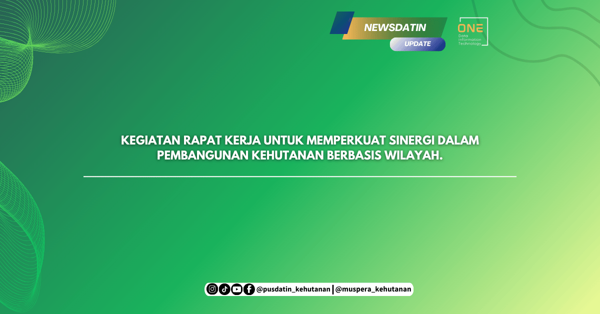 Kegiatan Rapat Kerja untuk memperkuat sinergi dalam pembangunan kehutanan berbasis wilayah.