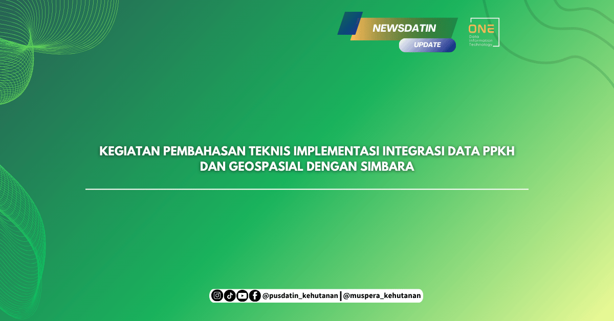 Kegiatan Pembahasan Teknis Implementasi Integrasi Data PPKH dan Geospasial dengan SIMBARA